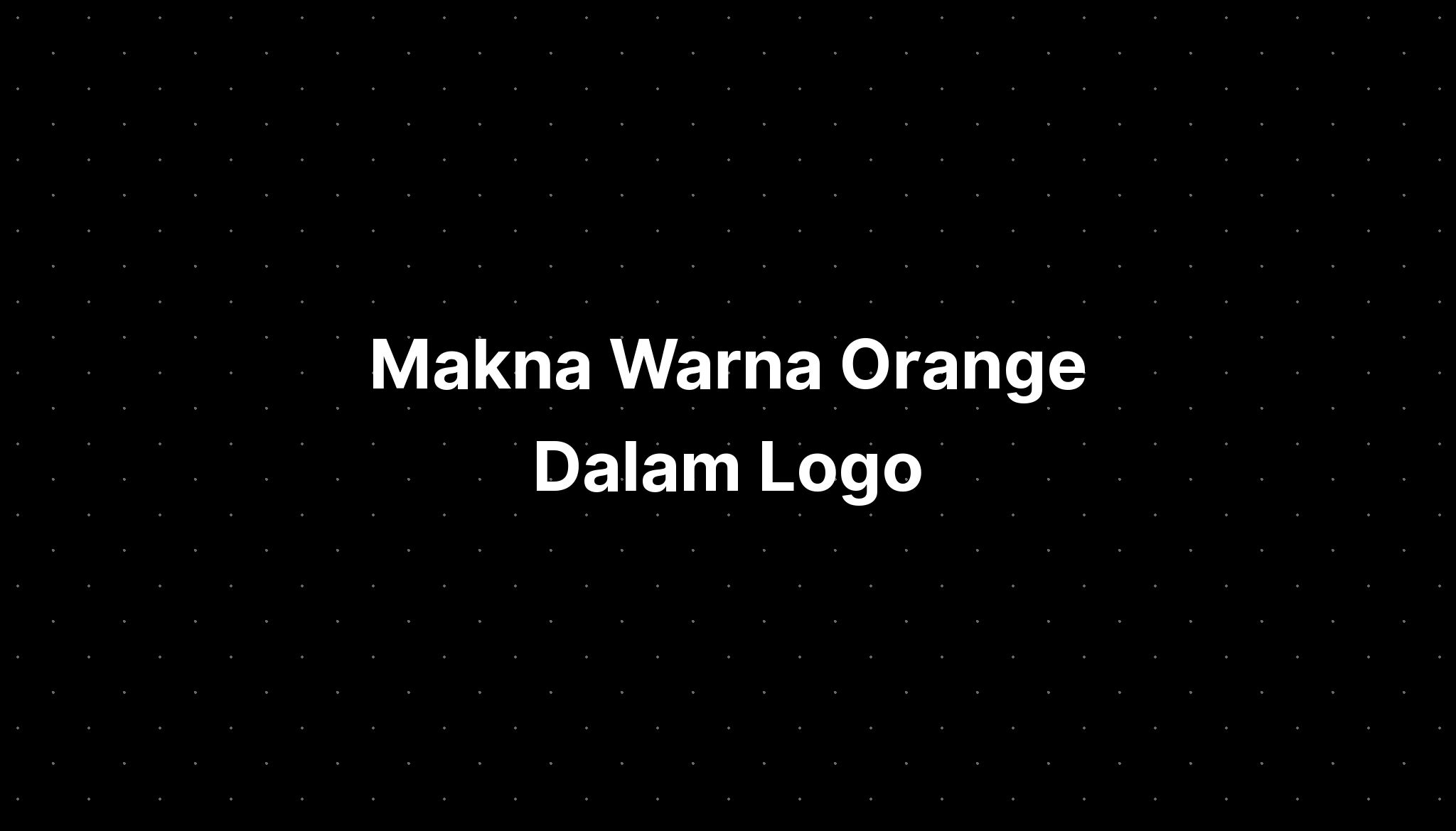 Makna Warna Orange Dalam Logo Imagesee 